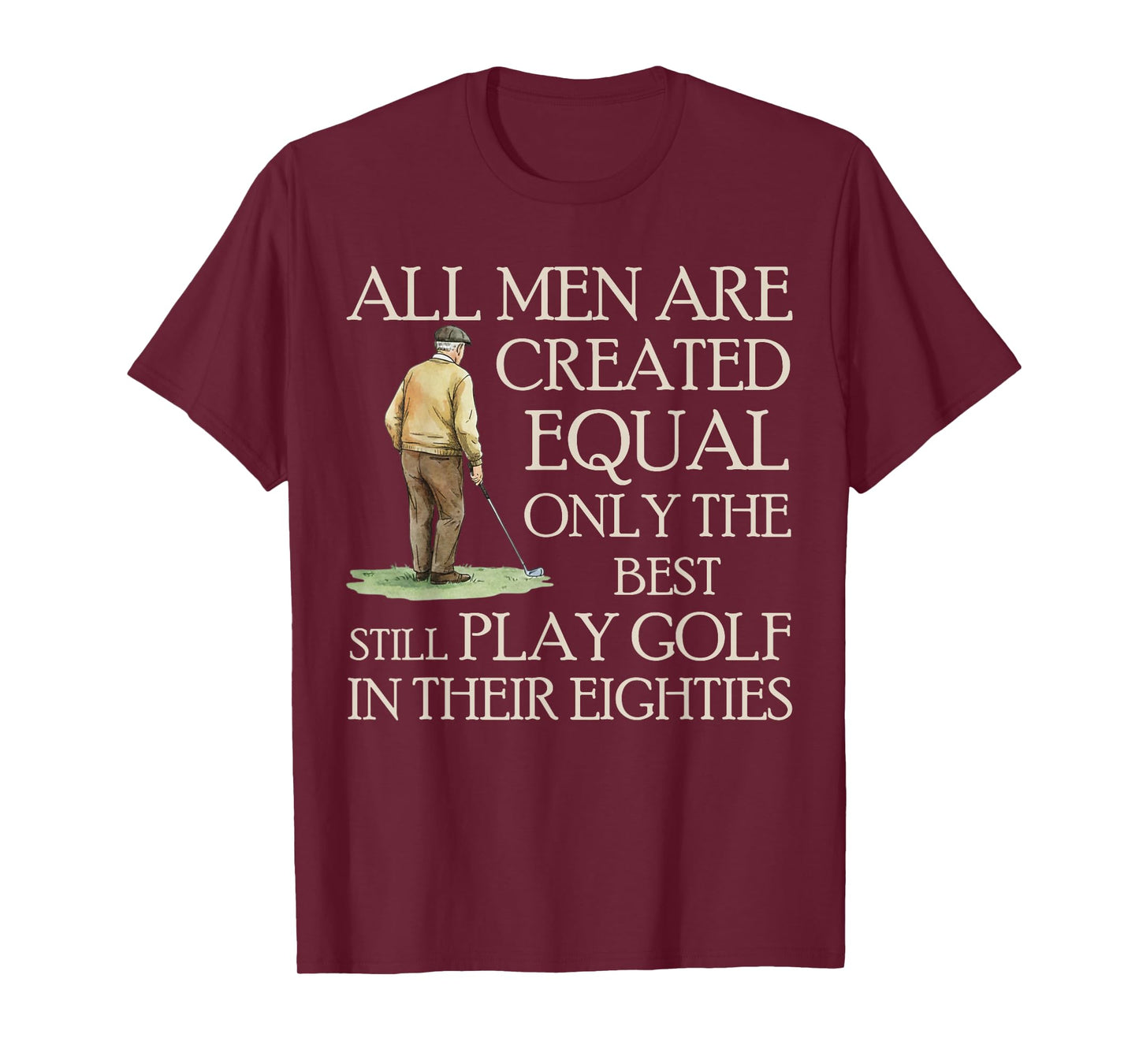 All Men Equal But Best Still Play Golf in Their Eighties T-Shirt