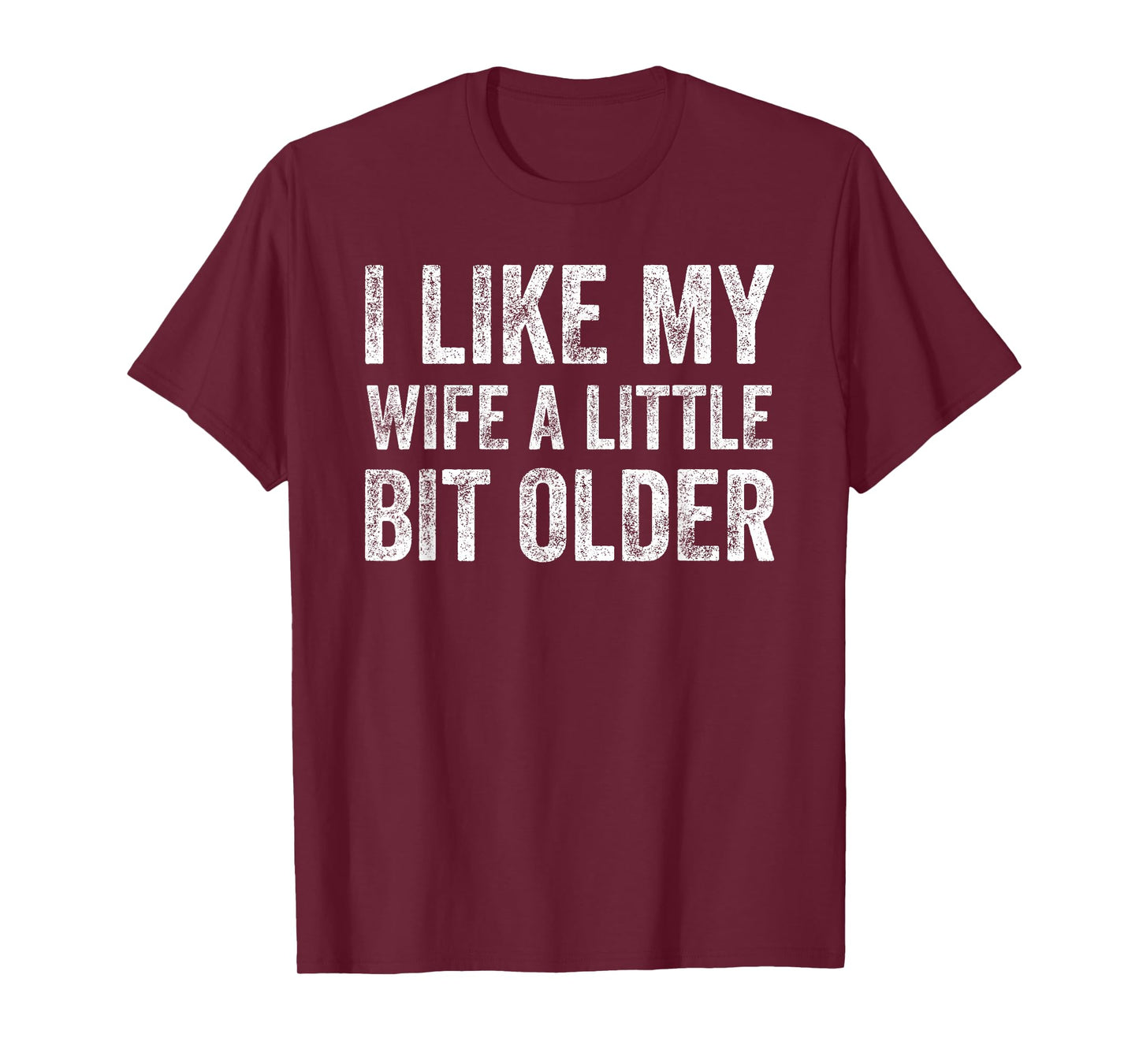 I Like My Wife A Little Bit Older Funny Humor Husband T-Shirt