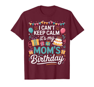 I Can’t Keep Calm It’s My Mom’s Birthday Family Mother Day T-Shirt