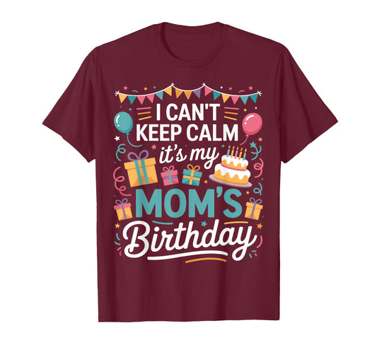 I Can’t Keep Calm It’s My Mom’s Birthday Family Mother Day T-Shirt