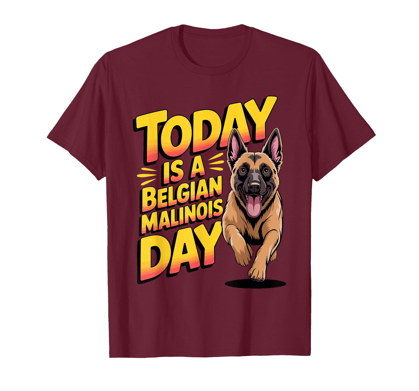 Today is a Belgian Malinois Day Cartoon Pet Funny Dog Breed T-Shirt