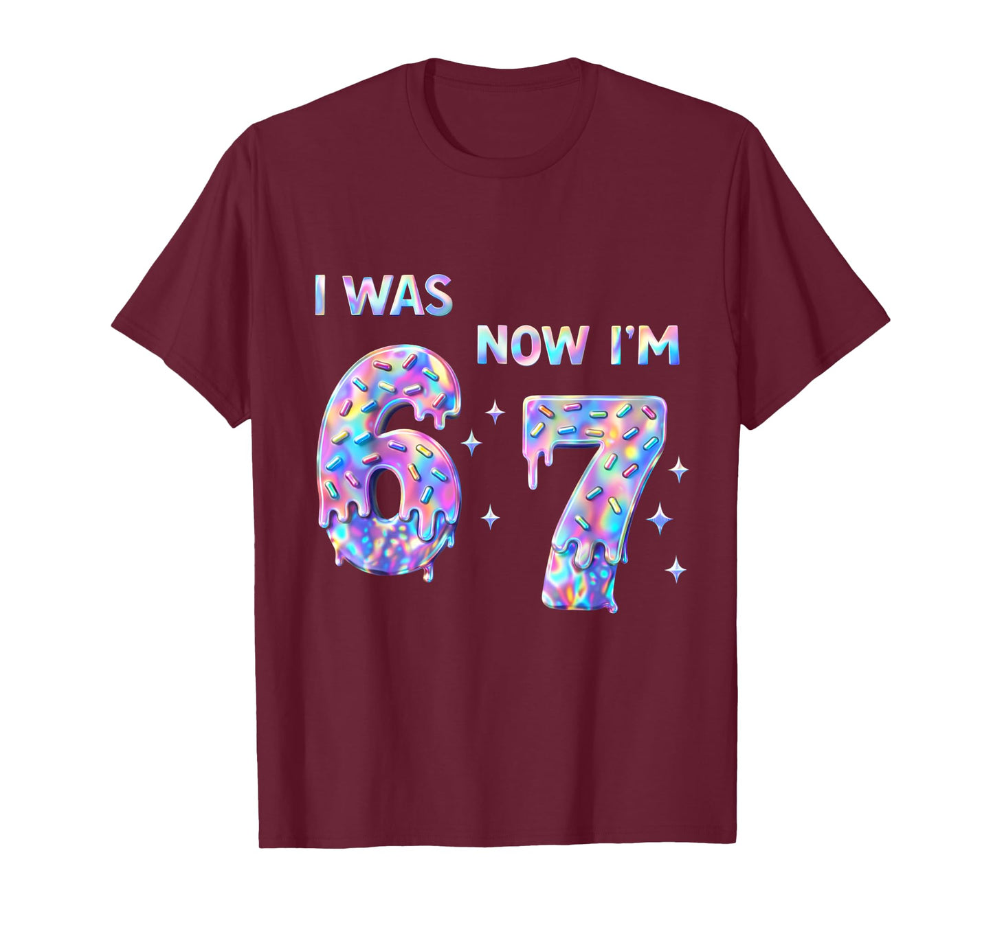 I was 6 Now I'm 7 Year Old Birthday 67 Bday Six Seven 6 7 T-Shirt