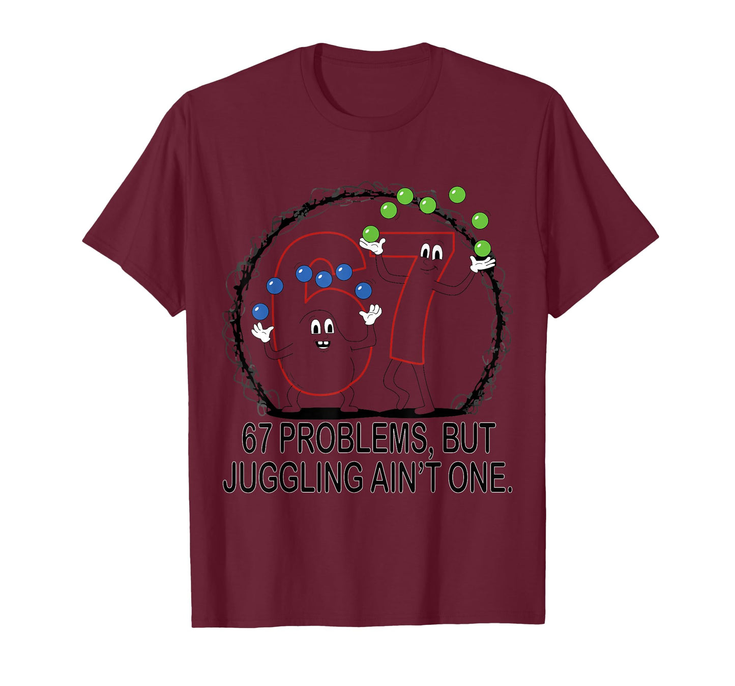 67 Problems But Juggling Ain't One T-Shirt
