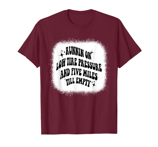 Running On Low Tire Pressure Five Miles Till Empty Bleached T-Shirt