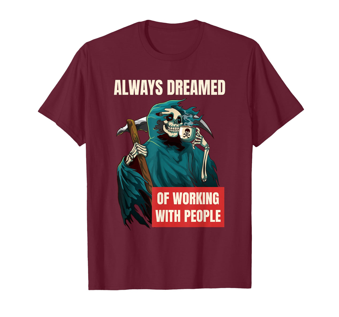 Always Dreamed of Working with People Grim Reaper T-Shirt