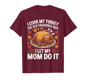 I Cook My Turkey The Old Fashioned Way I Let Men Women T-Shirt