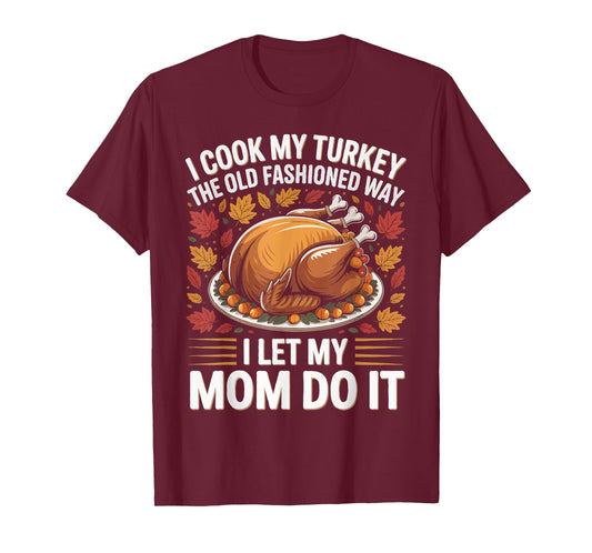 I Cook My Turkey The Old Fashioned Way I Let Men Women T-Shirt