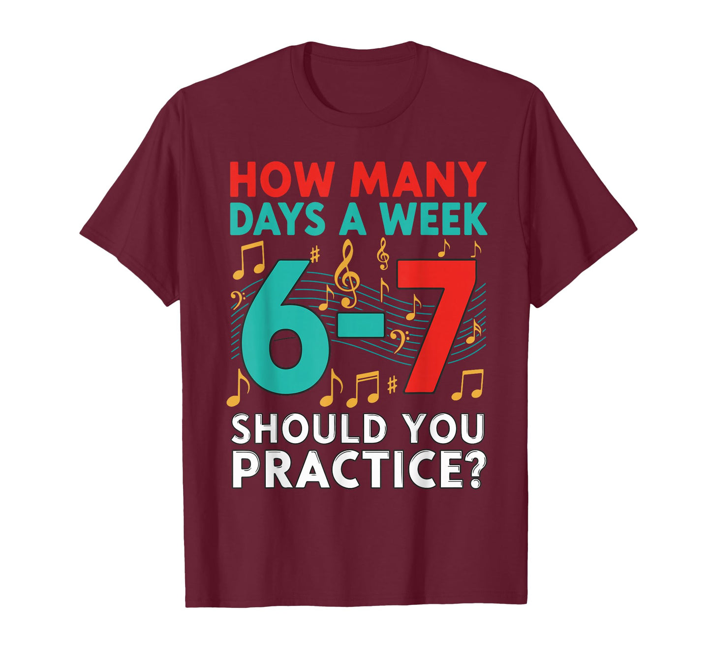 How Many Days a Week Should You Practice? Music 67 Design T-Shirt