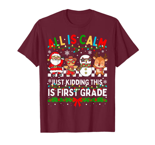 All is Calm Just Kidding This is First Grade Christmas T-Shirt