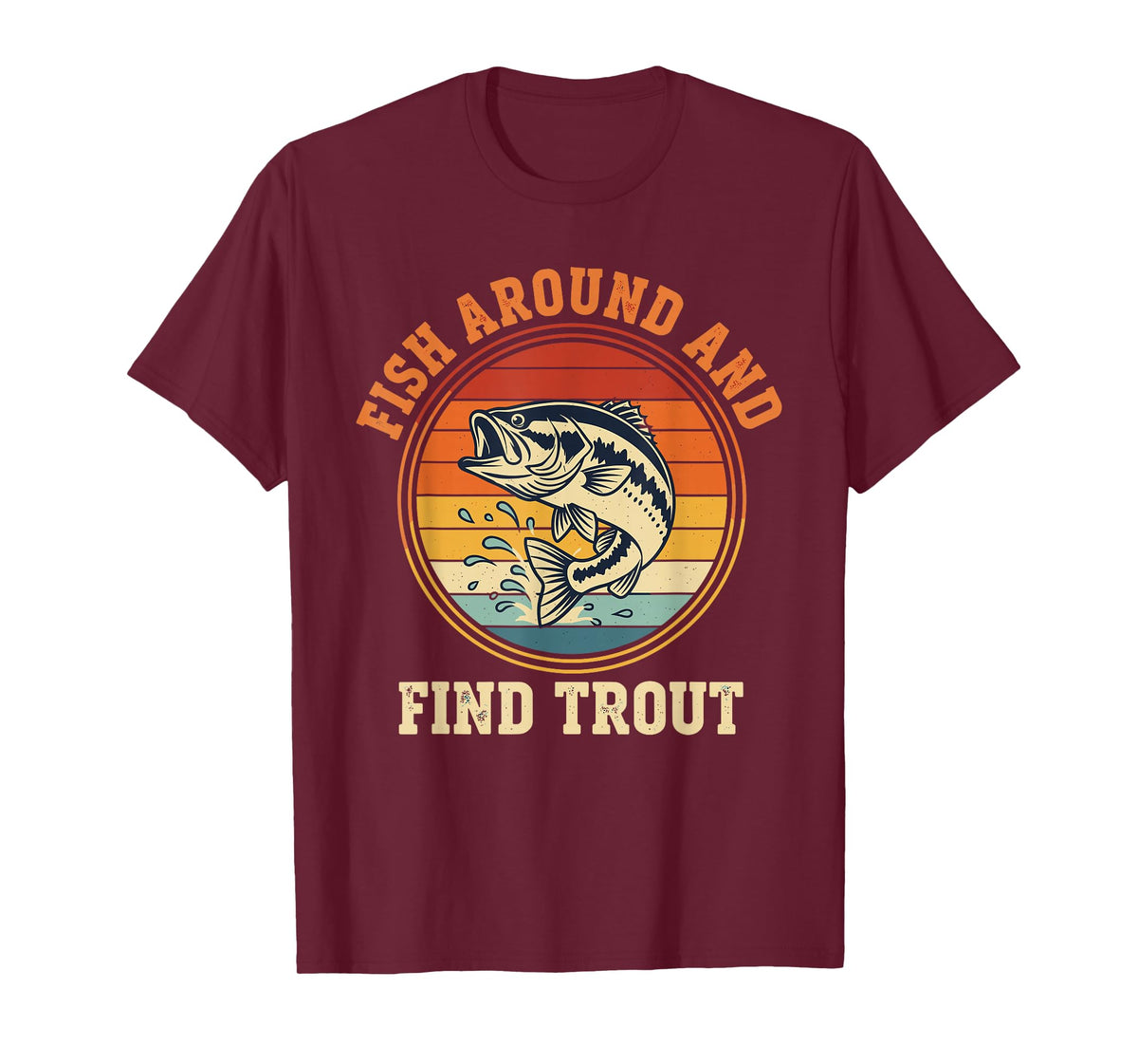 Fish Around and Find Trout Funny Fishing Pun for Men T-Shirt