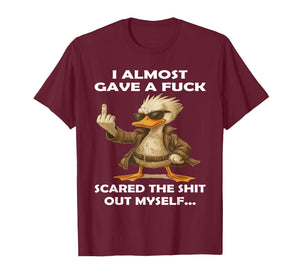 Duck I Almost Gave A Fuck Scared The Shit Out Myself T-Shirt