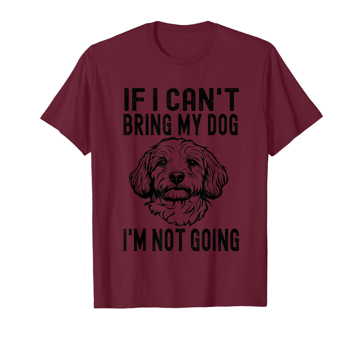 If I Can't Bring My Dog I'm Not Going Cavapoo Dog Lover T-Shirt