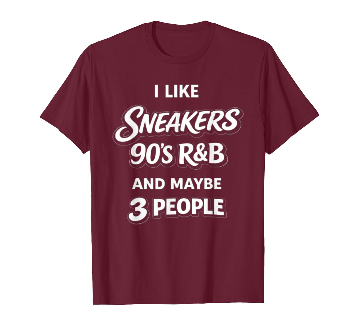 I Like Sneakers 90's R&b and Maybe 3 People T-Shirt