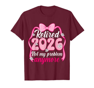 Retired 2026 Not My Problem Anymore Retirement Bow Mom Women T-Shirt