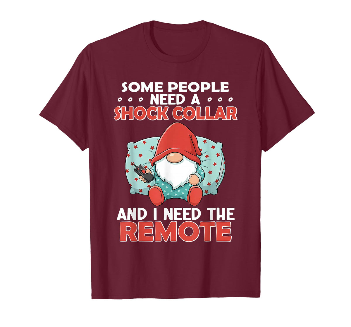 Some People Need A Shock Collar and I Need The Remote T-Shirt