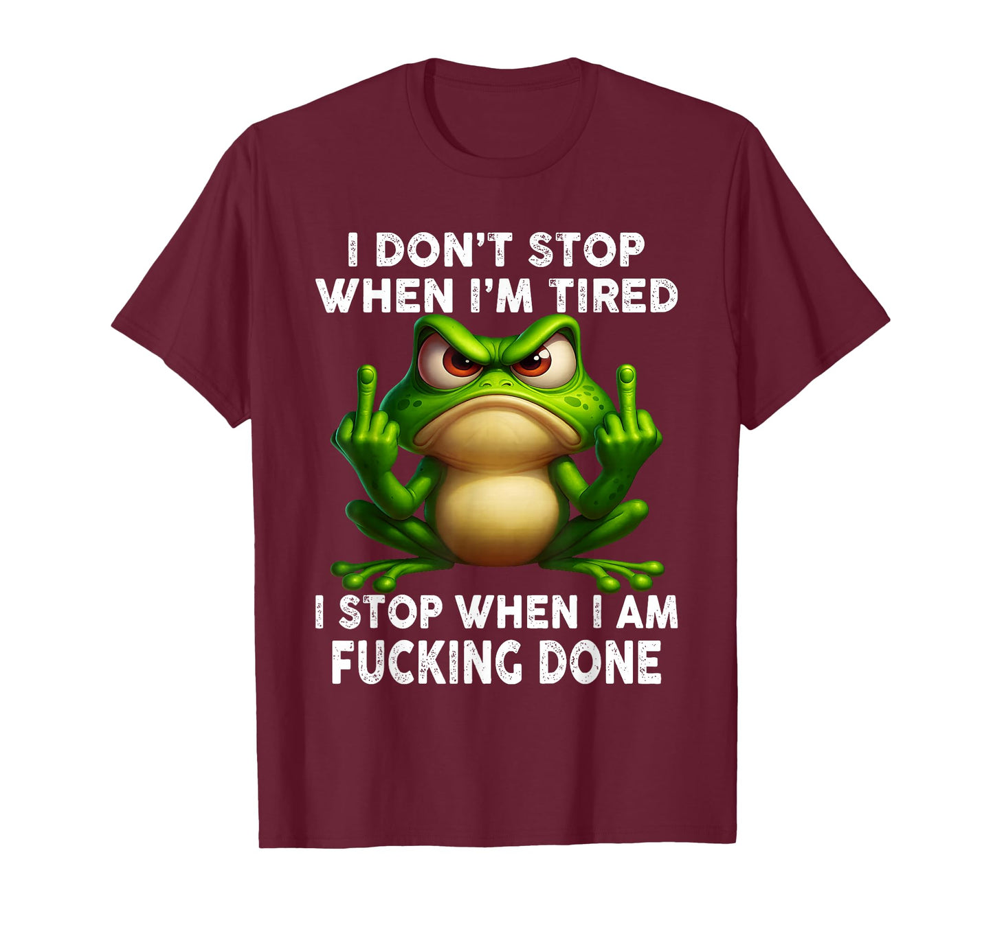 Frog I Don't Stop When I'm Tired Stop When I Am Fcking Done T-Shirt