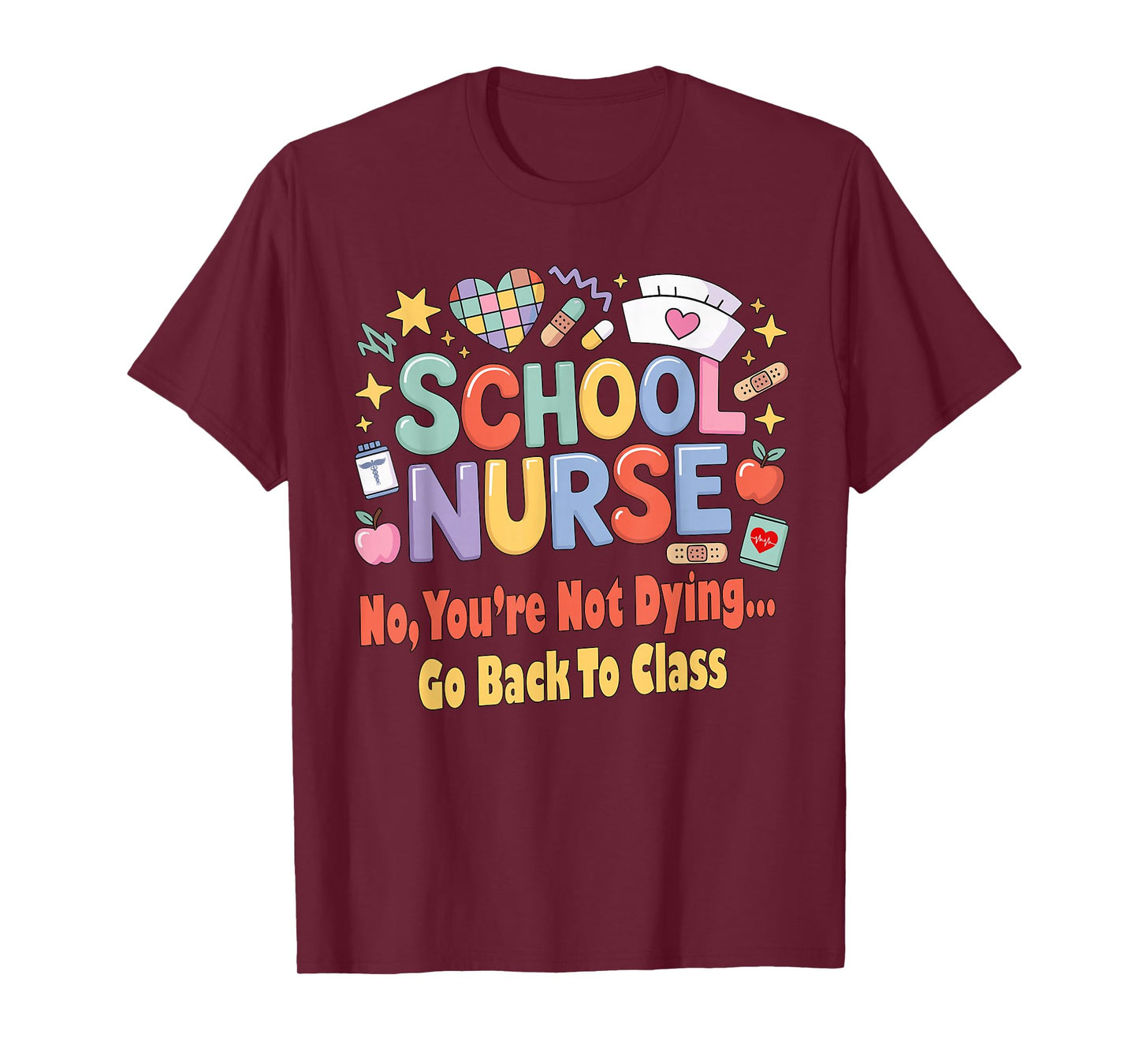 School Nurse Funny You're Not Dying Go Back to Class Humor T-Shirt