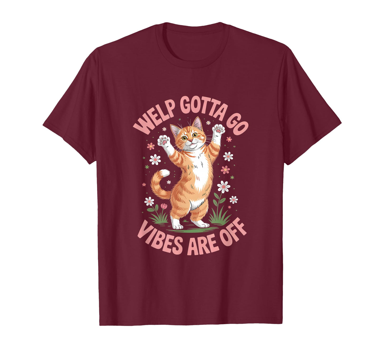 Funny Tabby Cat Welp Gotta Go Sarcastic Saying T-Shirt
