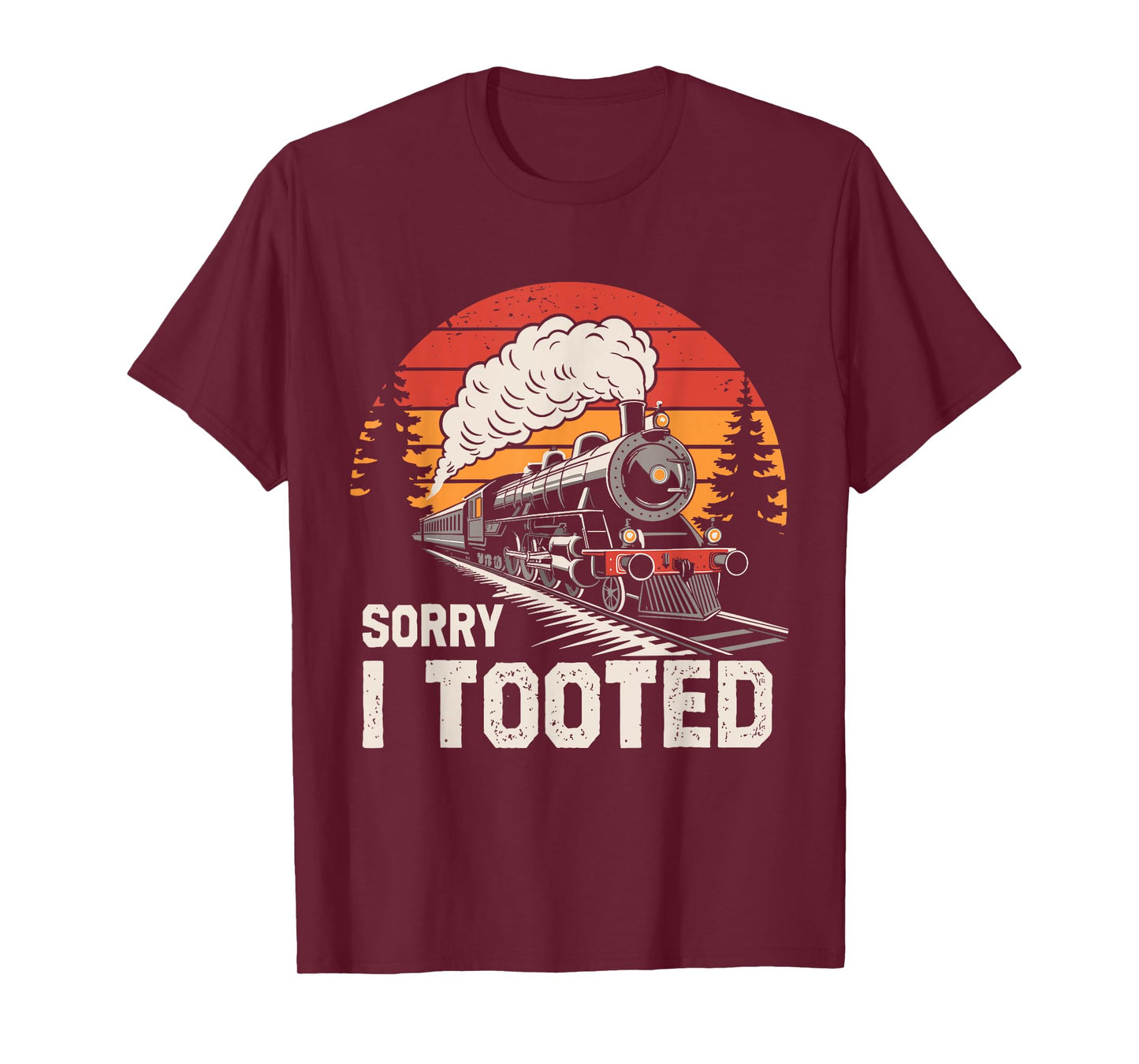 Sorry I Tooted Funny Train Lover Boys Men Collector Railroad T-Shirt