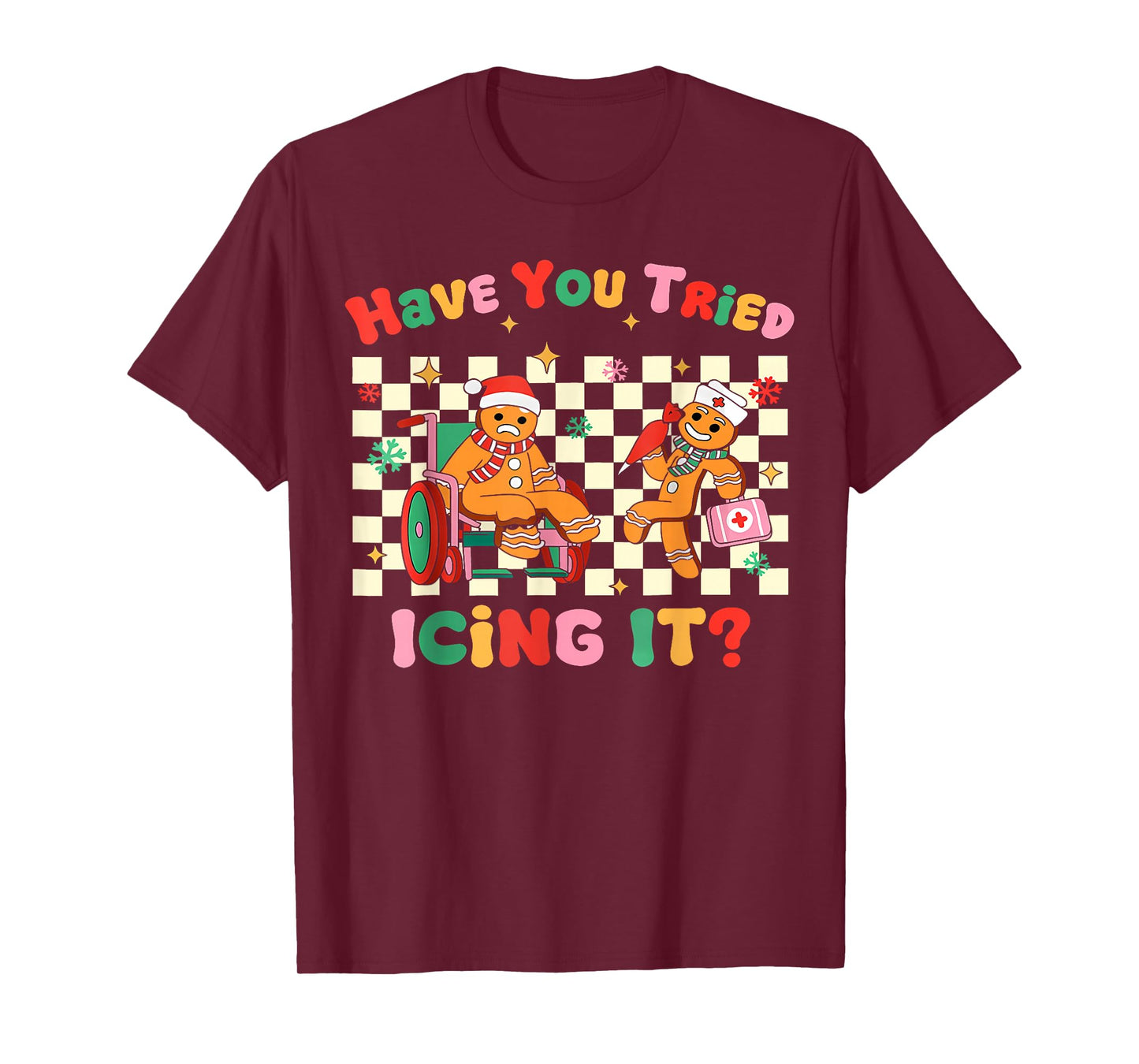 Have You Tried Icing It Gingerbread Nurse Christmas T-Shirt