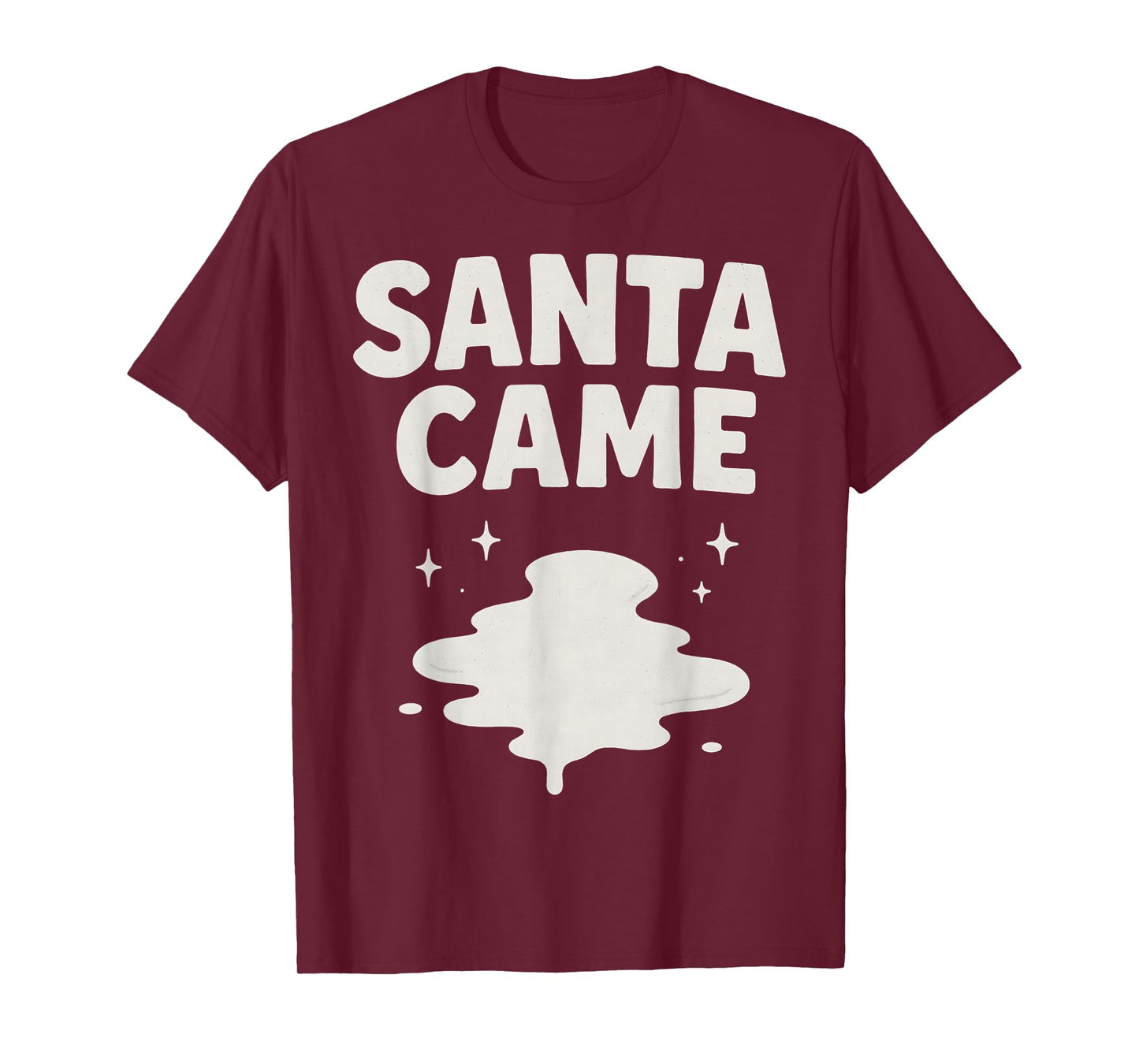 Santa Came Inappropriate Humor Xmas Funny Christmas Graphic T-Shirt