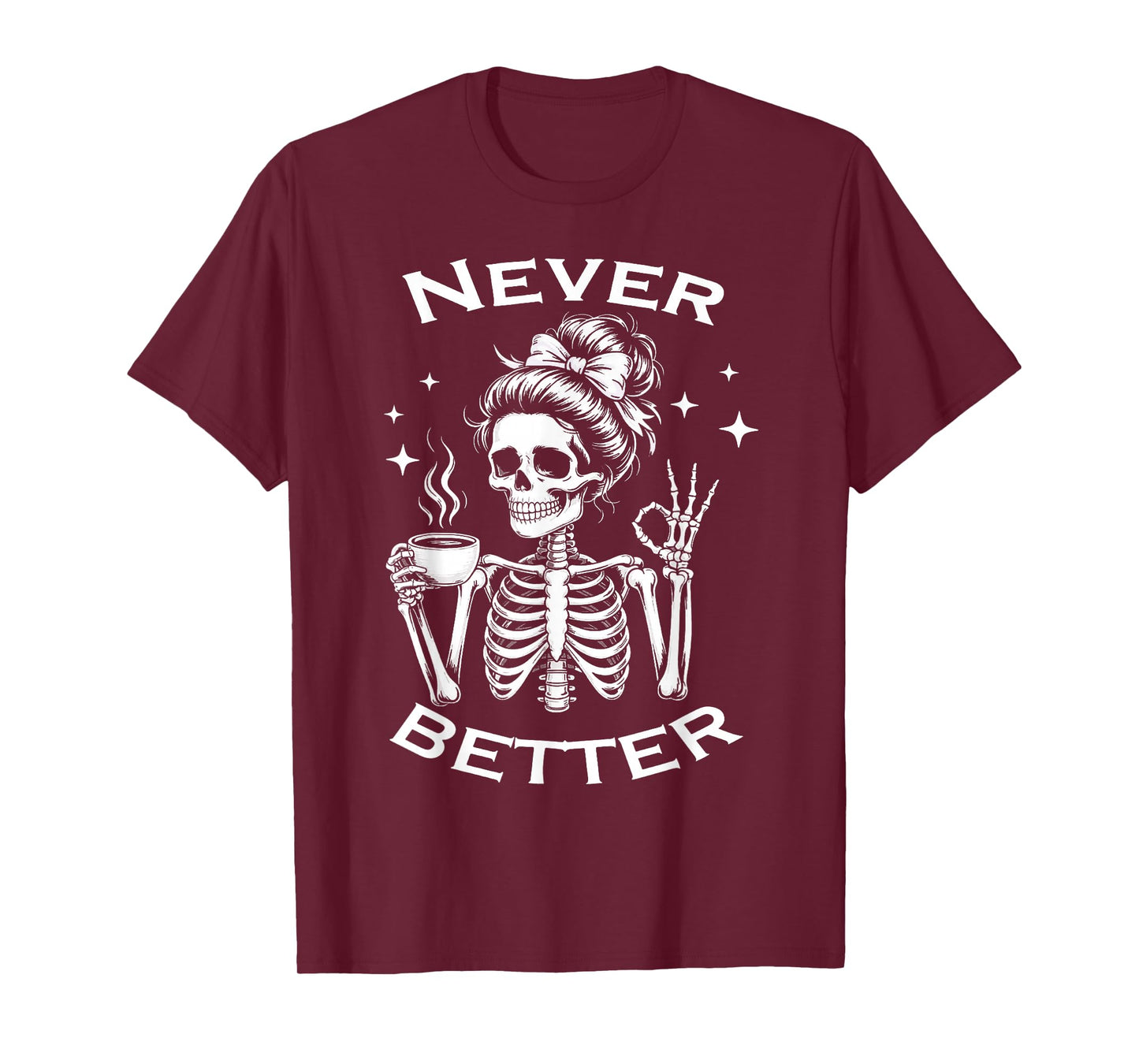 Never Better Skeleton Halloween Costume Messy Bun Women T-Shirt