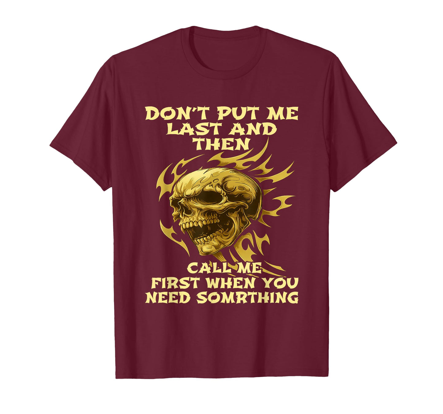 Skull Don't Put Me Last and Then Call Me First When You Need T-Shirt
