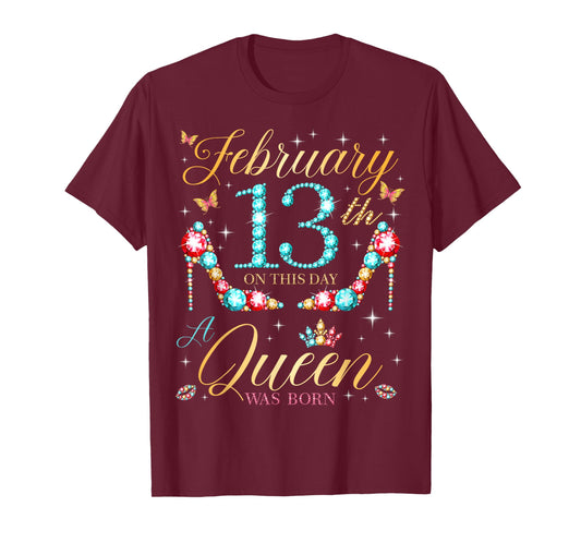 On February 13th A Queen was Born on February 13 Birthday T-Shirt