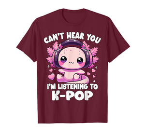 Kawaii Axolotl Can’t Hear You I’m Listening to K-Pop T-Shirt
