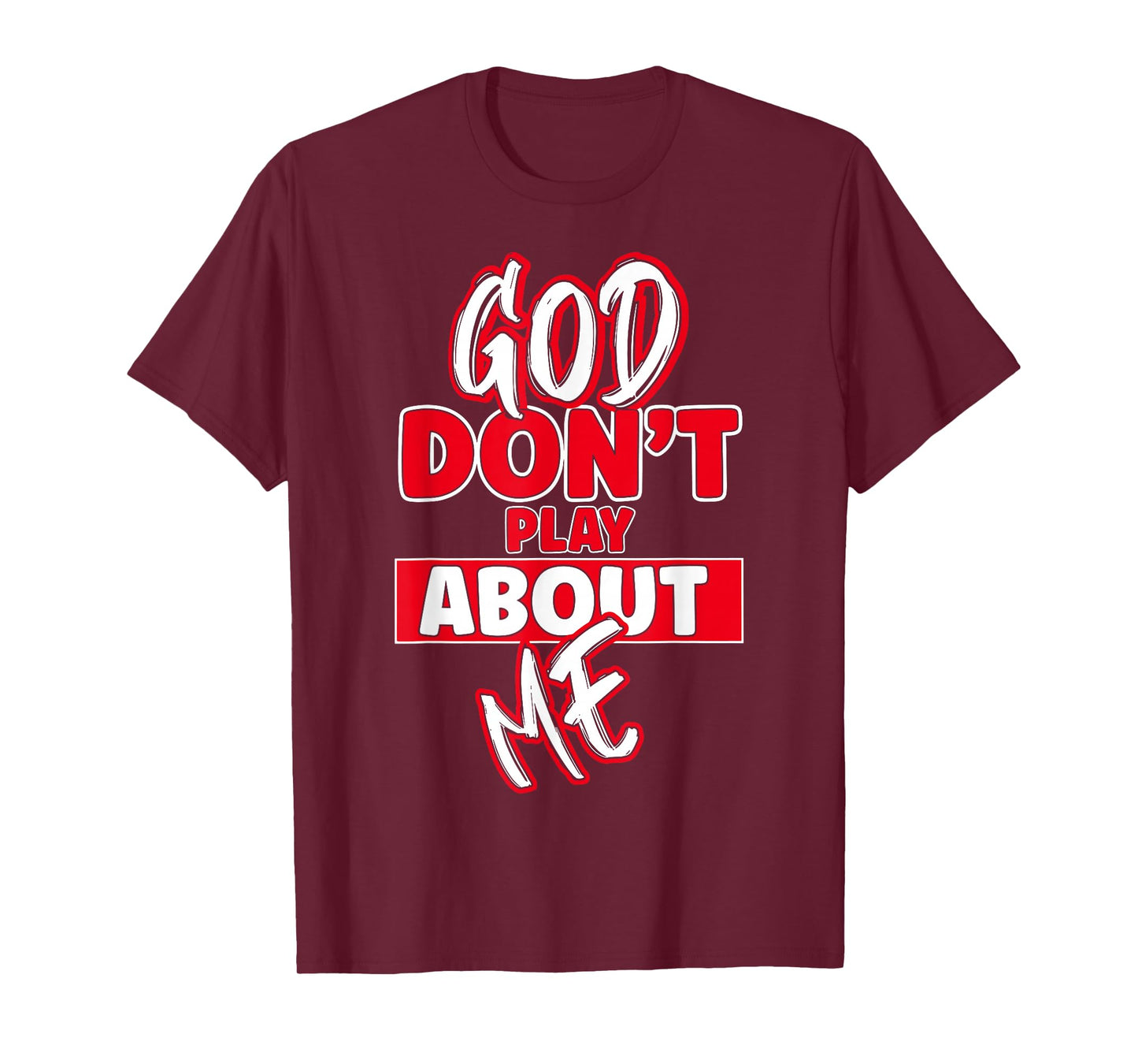 God Dont Play About Me Inspirational Faith Jesus Lover T-Shirt