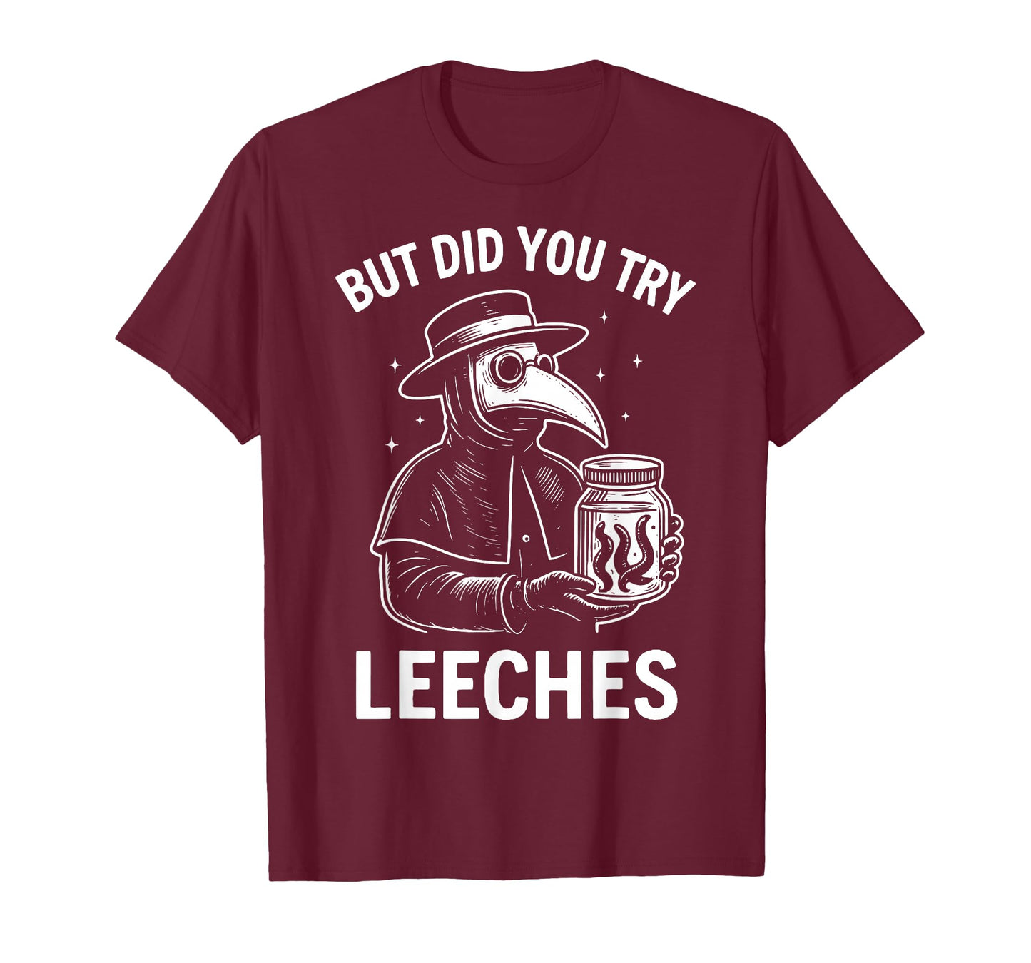 But Did You Try Leeches T-Shirt