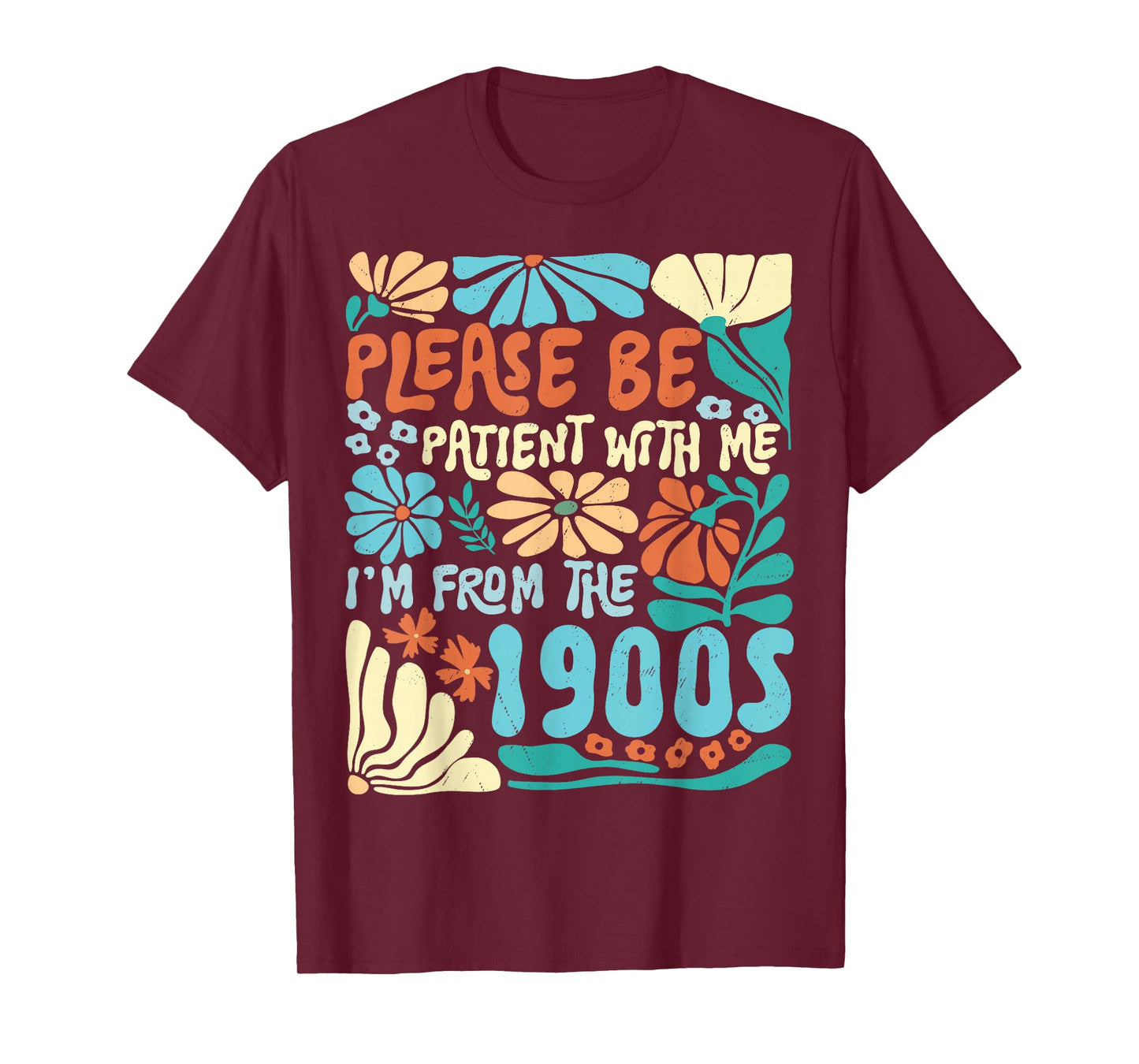 Please Be Patient with Me I'm from 1900s Boho Flowers Funny T-Shirt