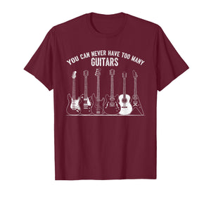 Funny Guitar Music You Can Never Have Too Many Guitars T-Shirt