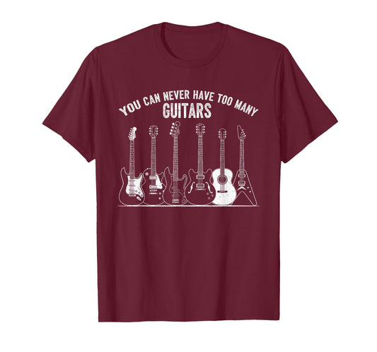 Funny Guitar Music You Can Never Have Too Many Guitars T-Shirt