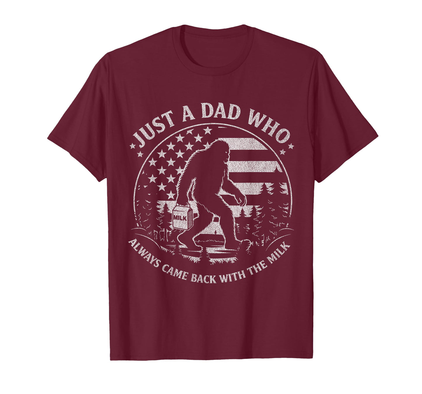 Just A Dad Who Always Came Back with The Milk Daddy Bigfoot T-Shirt