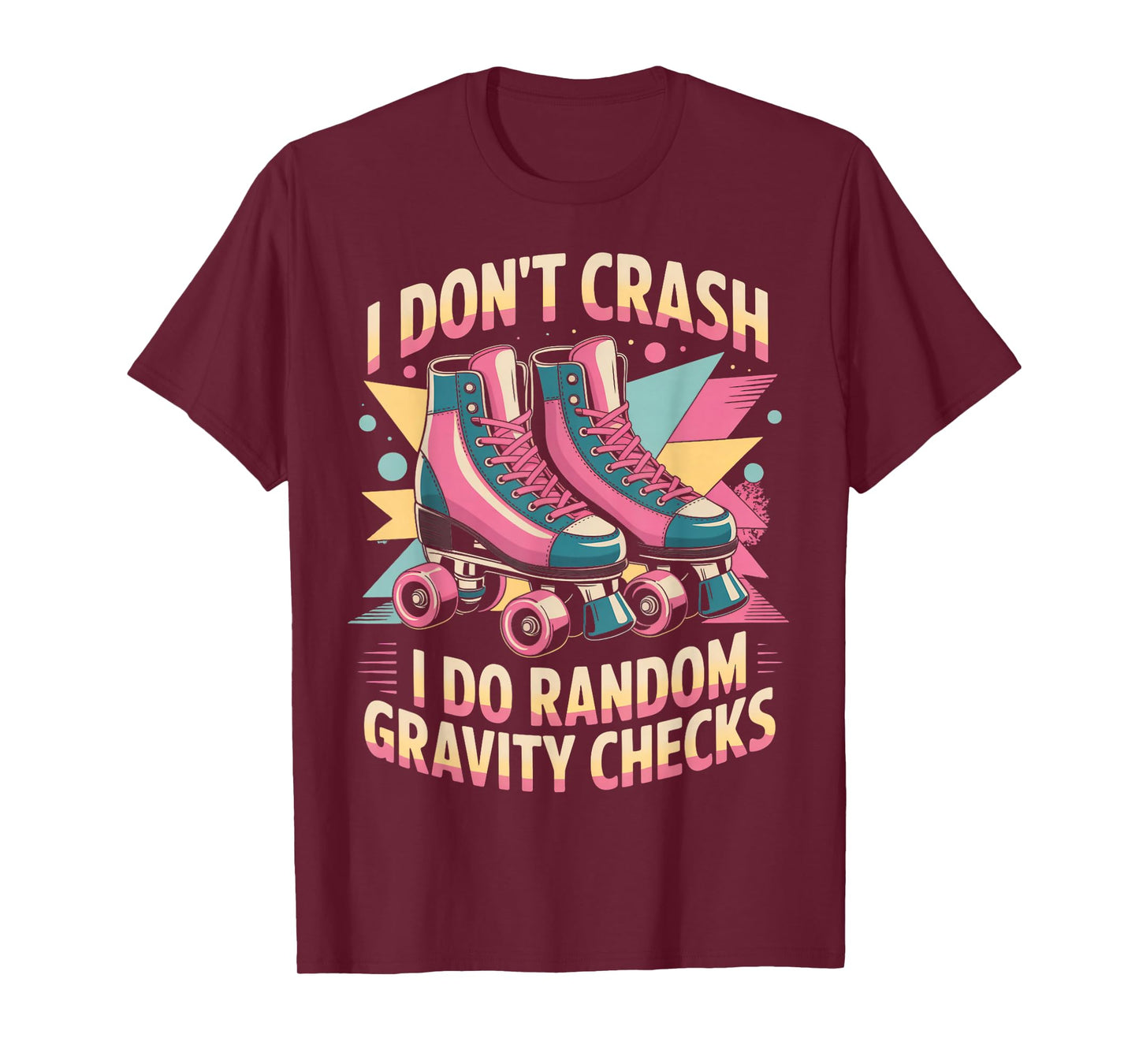 I Don't Crash Roller Skate Roller Skating Roller Skater T-Shirt