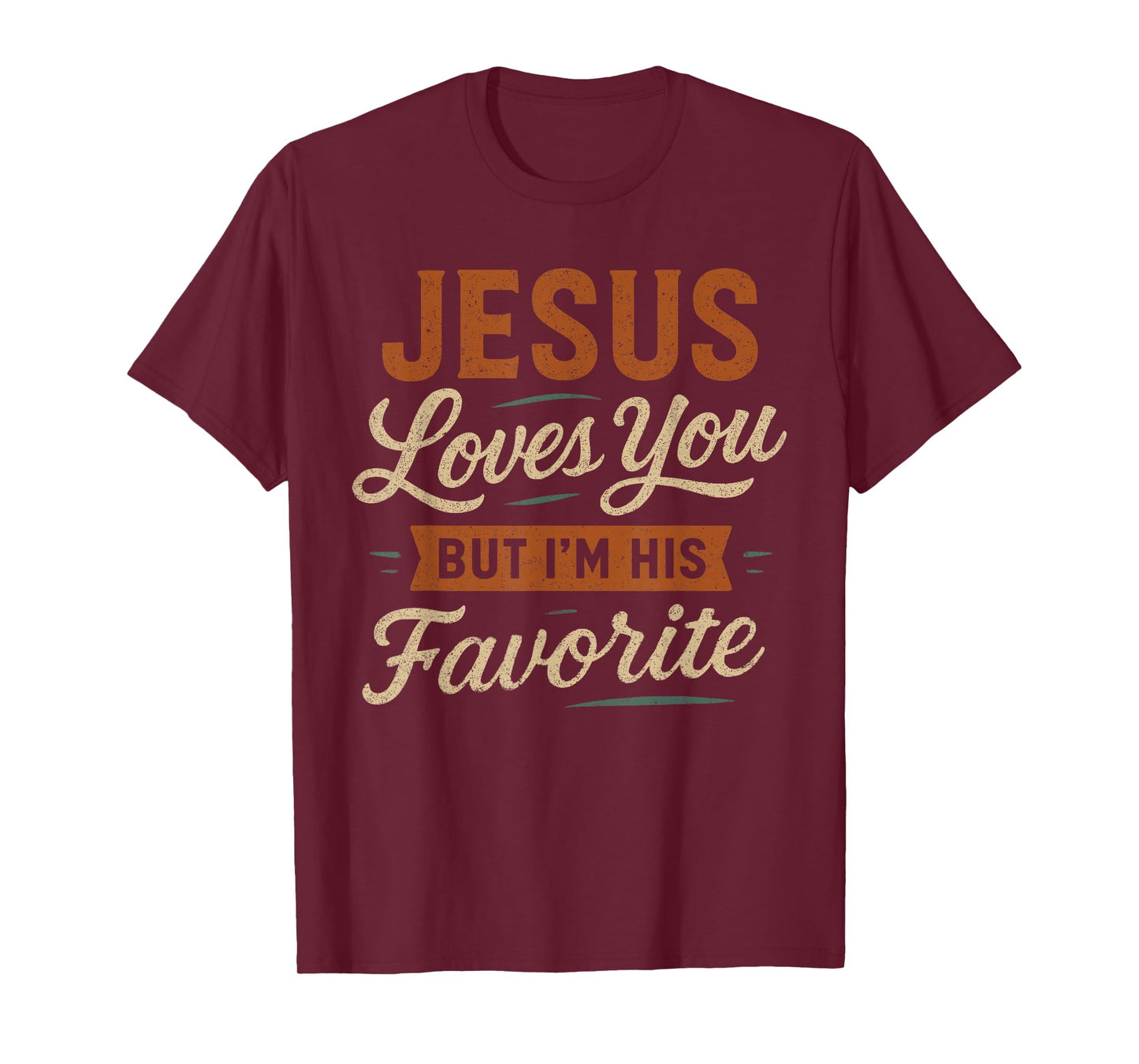 Jesus Loves You But I'm His Favorite - Funny Christian T-Shirt