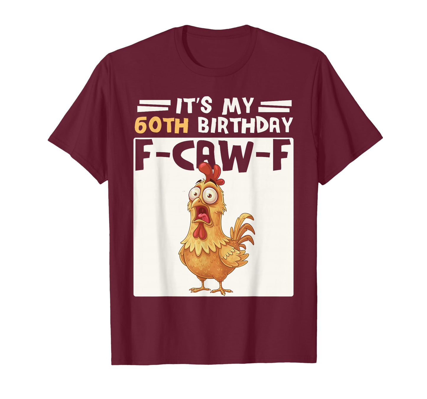 60th Birthday Men Women Funny F-Caw-F Chicken Rooster Humor T-Shirt