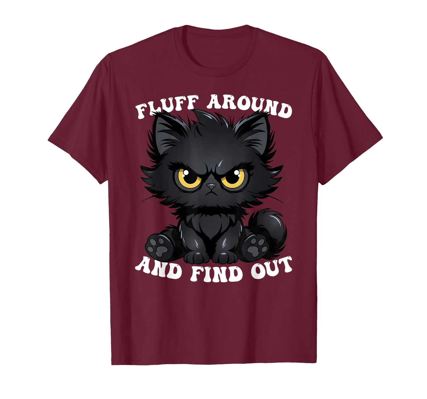 Fluff Around and Find Out Cat Lover Sarcasm Humor Cat Lady T-Shirt