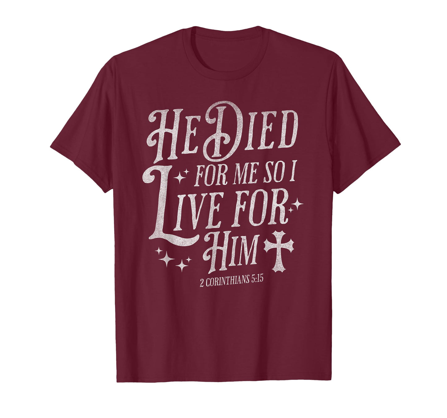 He Died for Me So I Live for Him Christian Cross Bible Verse T-Shirt