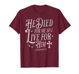 He Died for Me So I Live for Him Christian Cross Bible Verse T-Shirt