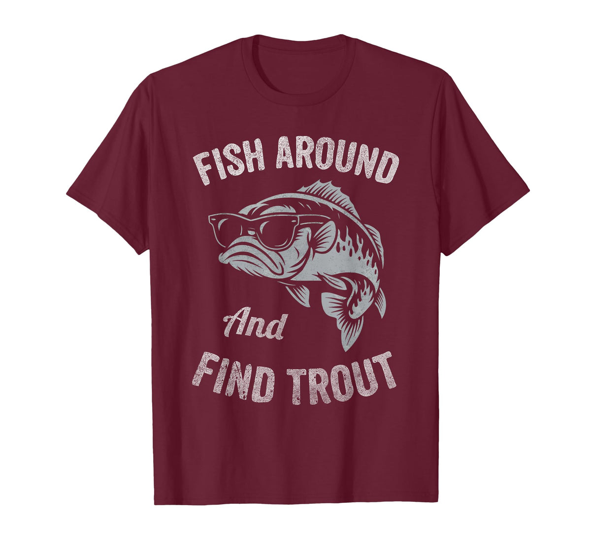 Fish Around and find Trout Funny Fishing T-Shirt