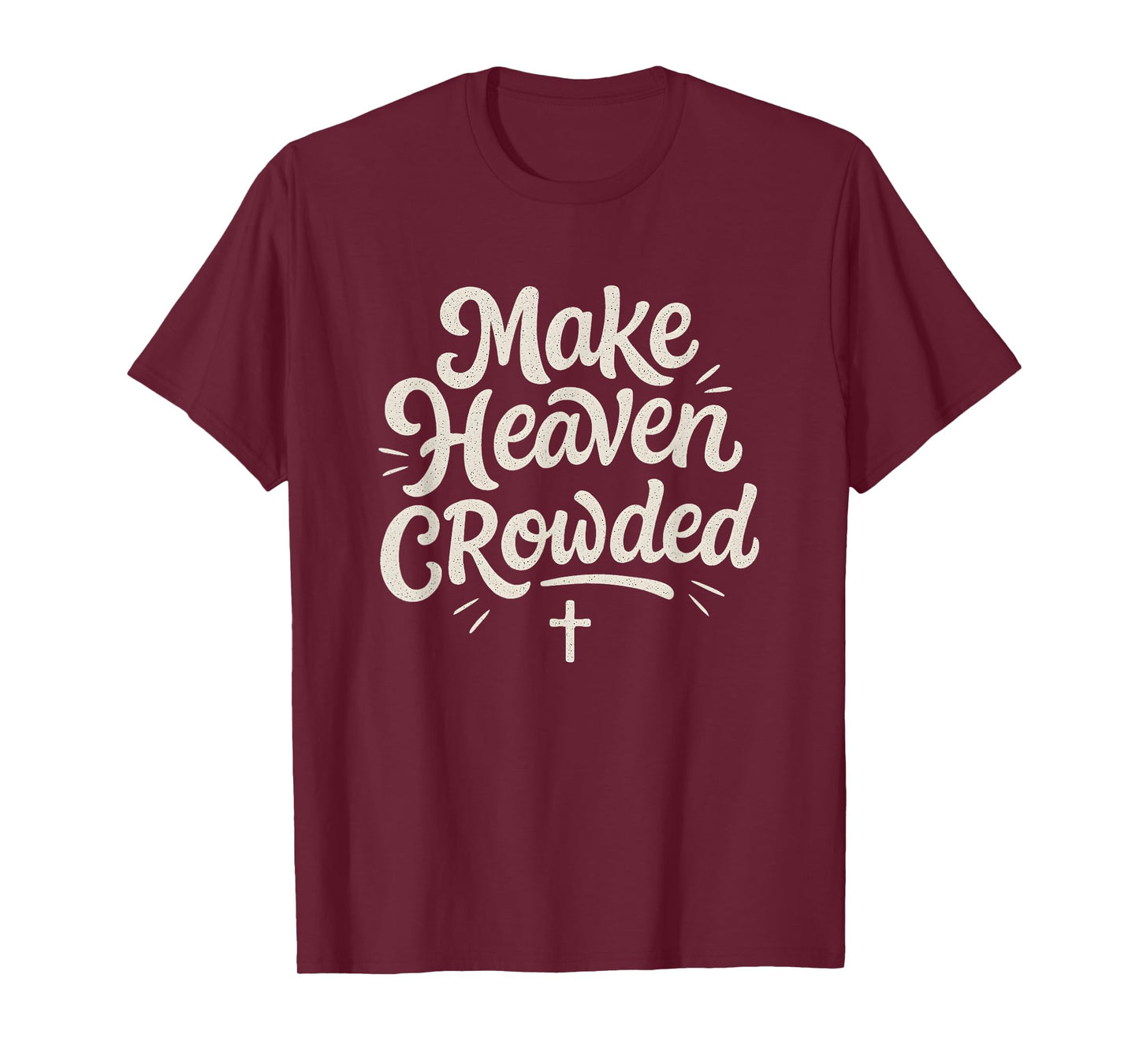 Cute Make Heaven Crowded with Christian Cross T-Shirt