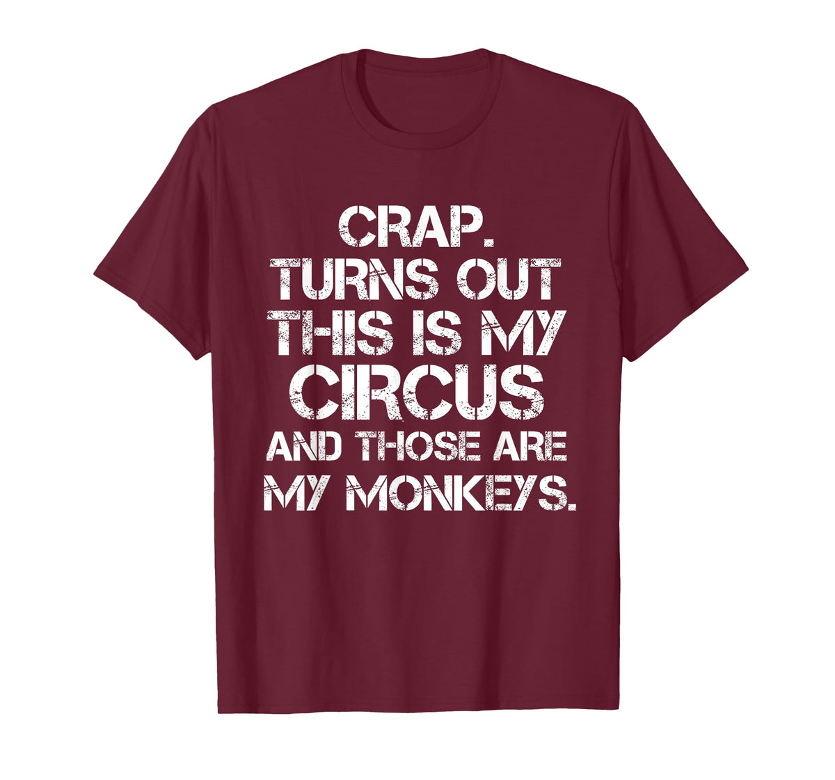 Crap Turns Out This is My Circus and Those are My Monkeys T-Shirt