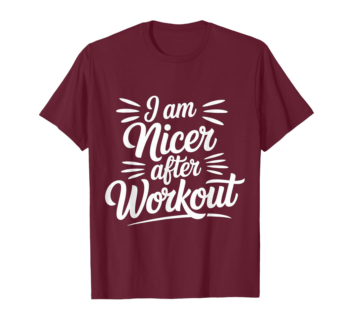 I Am Nicer After Workout Gym Exercise Fitness Mood |- T-Shirt