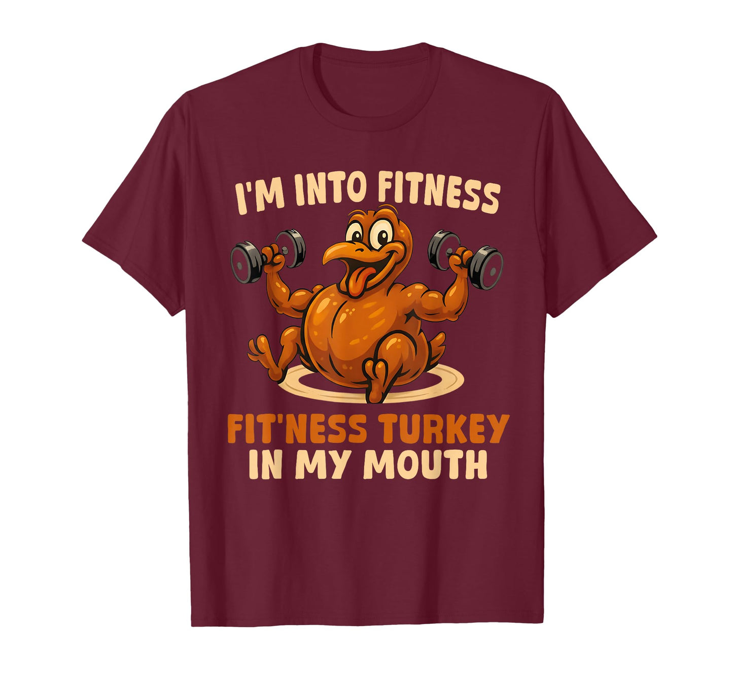 I'm Into Fitness Fitness Turkey in My Mouth Funny Gym Turkey T-Shirt