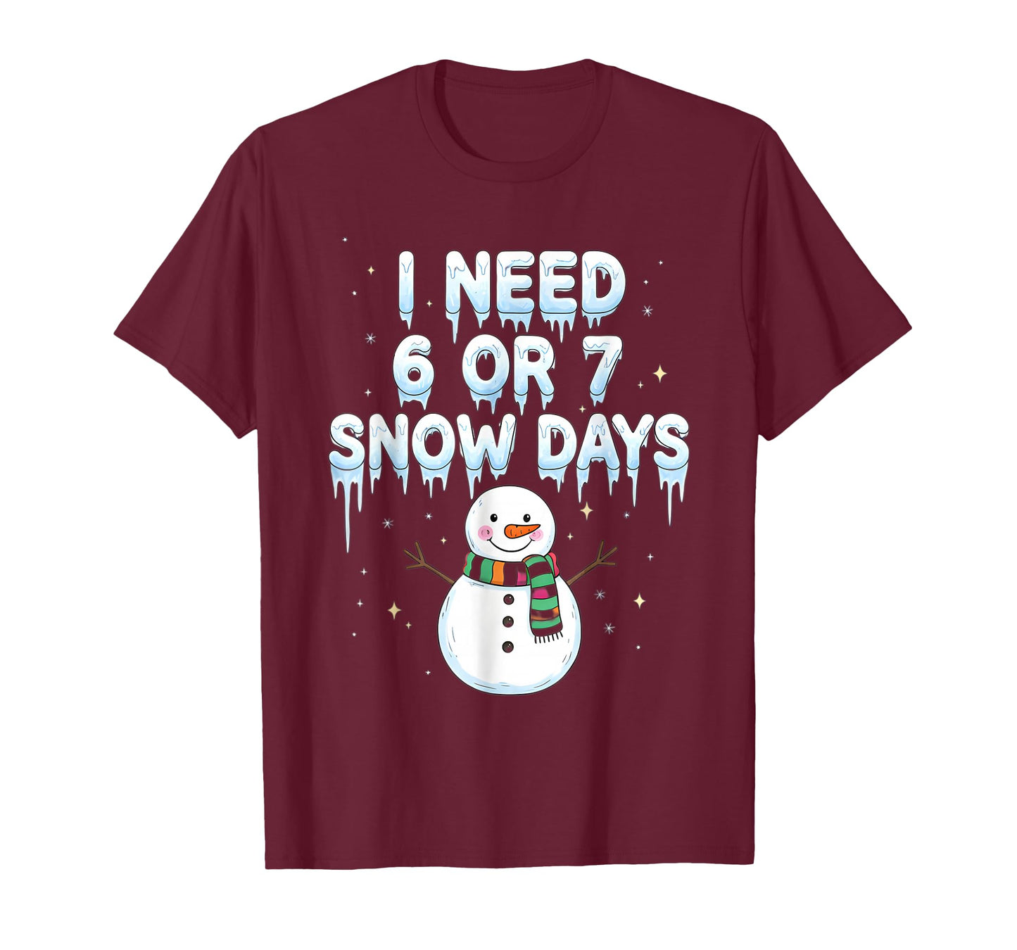 I Need 6 7 Snow Days Funny Snowy Day Teacher and School Vibe T-Shirt