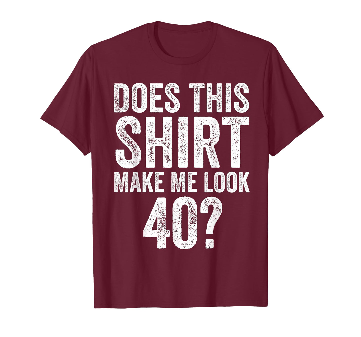 Does This Shirt Make Me Look 40 Funny 40th Birthday T-Shirt
