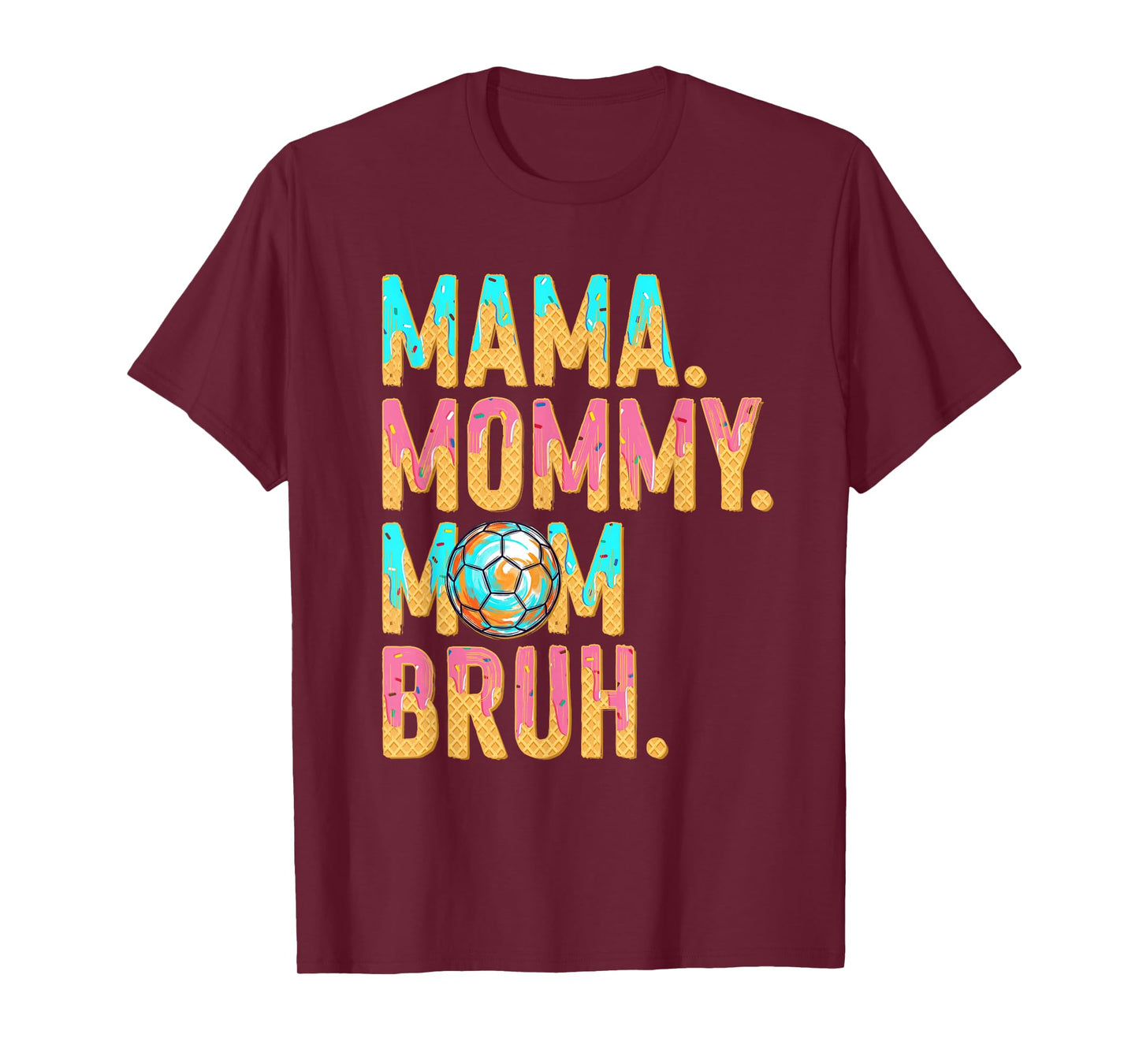 Soccer Mama Mommy Mom Bruh Mothers Day Ice-Cream Drips T-Shirt