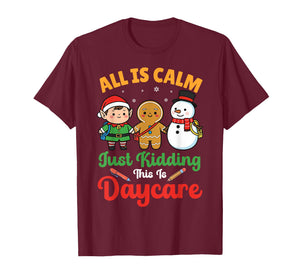 All is Calm Just Kidding This is Daycare Christmas Teacher T-Shirt